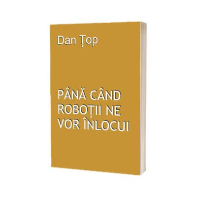 Pana cand robotii ne vor inlocui