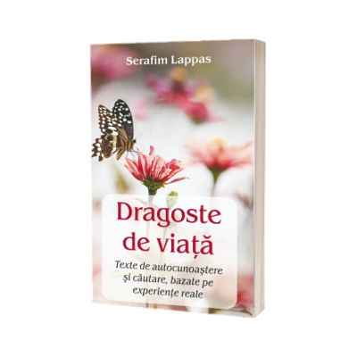Dragoste de viata. Texte de autocunoastere si cautare, bazate pe experiente reale