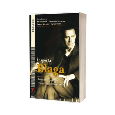 Inapoi la Blaga. Relecturi filosofice si resemnificari contemporane