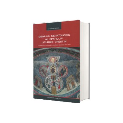 Mesajul eshatologic al spatiului liturgic crestin