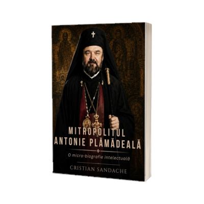 Mitropolitul Antonie Plamadeala. O micro-biografie intelectuala