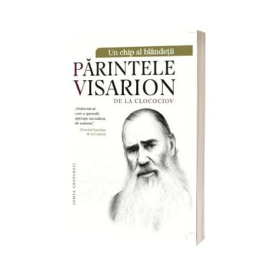 Un chip al blandetii. Parintele Visarion de la Clocociov