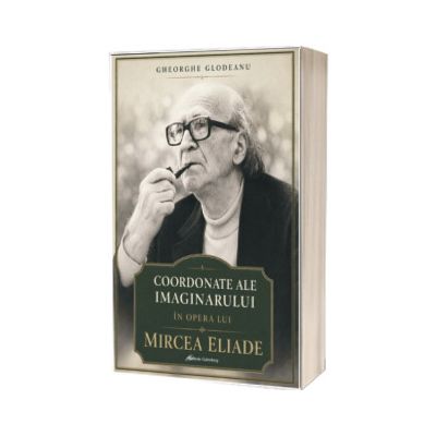 Coordonate ale imaginarului in opera lui Mircea Eliade