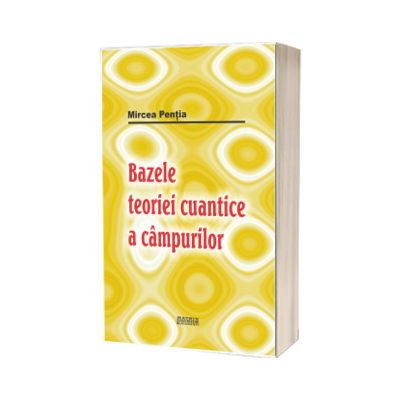 Bazele teoriei cuantice a cimpurilor