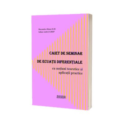 Caiet de seminar de ecuatii diferentiale cu notiuni teoretice si aplicatii practice